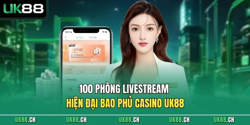100 phòng livestream hiện đại bao phủ casino UK88
