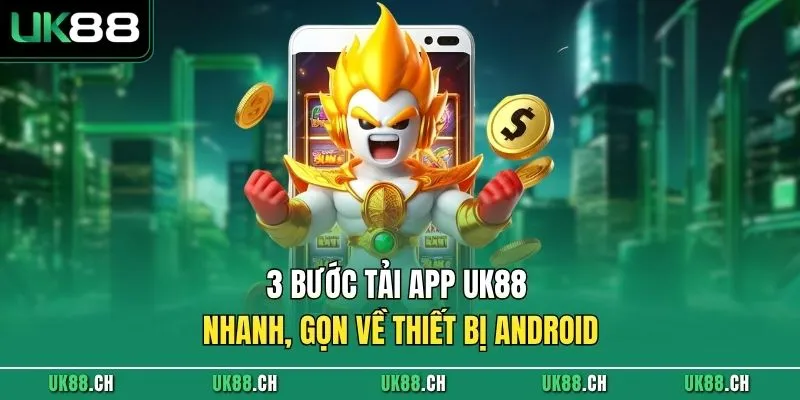 3 bước tải app UK88 nhanh, gọn về thiết bị Android