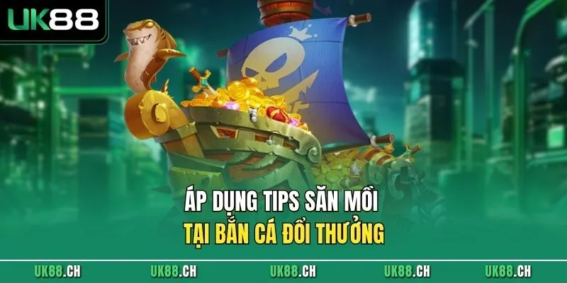Áp dụng tips săn mồi tại bắn cá đổi thưởng 
