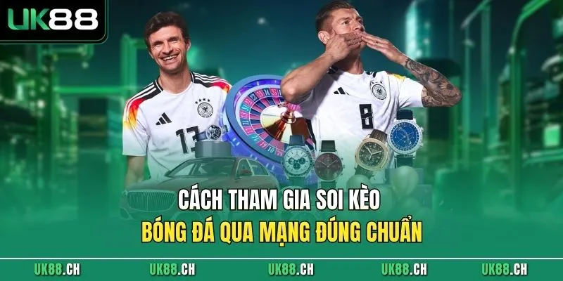 Cách tham gia soi kèo bóng đá qua mạng đúng chuẩn