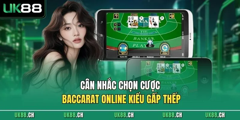 Cân nhắc chọn cược Baccarat online kiểu gấp thếp