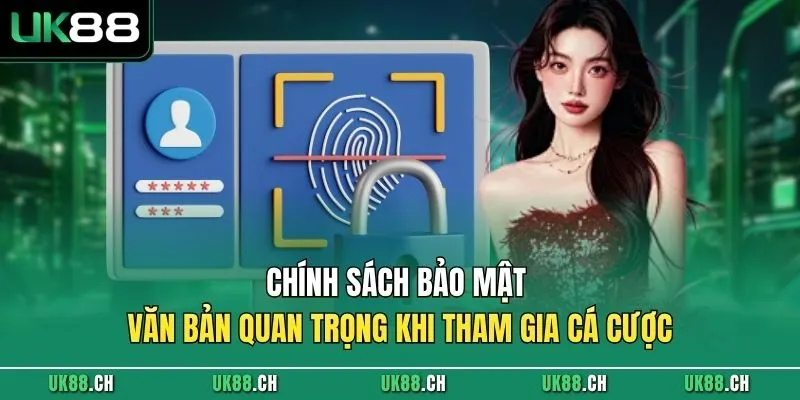 Chính sách bảo mật - Văn bản quan trọng khi tham gia cá cược 