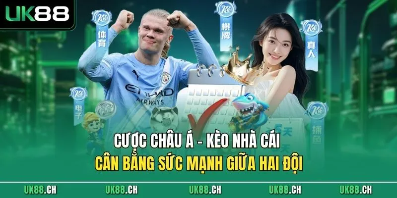 Cược Châu Á - Kèo nhà cái cân bằng sức mạnh giữa hai đội