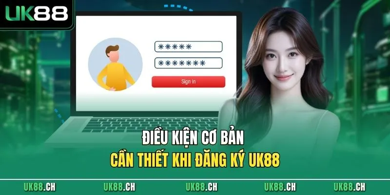 Điều kiện cơ bản cần thiết khi đăng ký UK88 