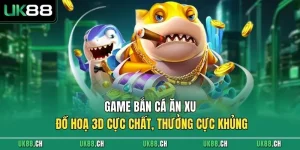 Game Bắn Cá Ăn Xu - Đồ Hoạ 3D Cực Chất, Thưởng Cực Khủng