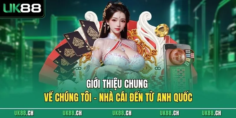 Giới thiệu chung về chúng tôi - Nhà cái đến từ Anh Quốc 