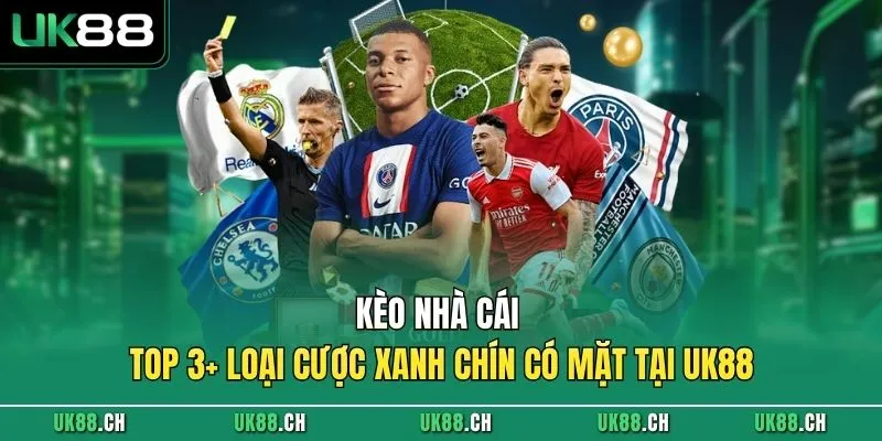 Kèo Nhà Cái - Top 3+ Loại Cược Xanh Chín Có Mặt Tại UK88