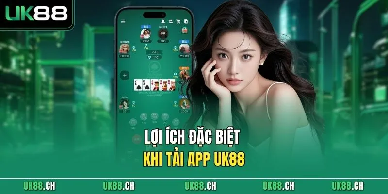 Lợi ích đặc biệt khi tải app UK88 