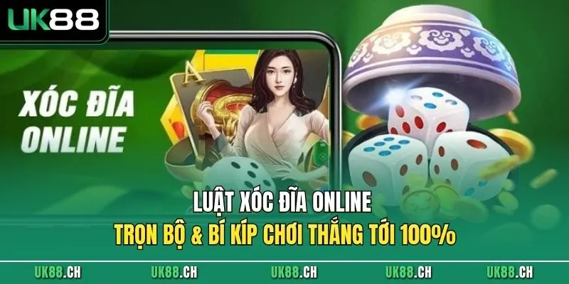 Luật Xóc Đĩa Online Trọn Bộ & Bí Kíp Chơi Thắng Tới 100%