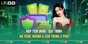 Nạp Tiền UK88 - Quy Trình An Toàn, Nhanh & Gọn Trong 3 Phút