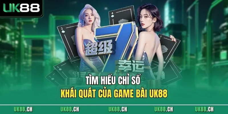 Tìm hiểu chỉ số khái quát của game bài UK88