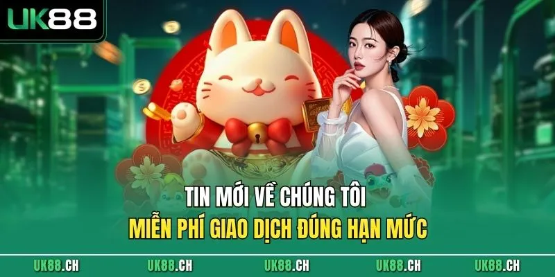 Tin mới về chúng tôi - Miễn phí giao dịch đúng hạn mức